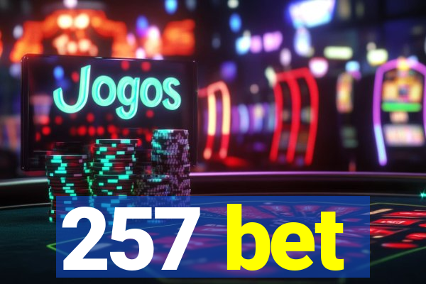 257 bet